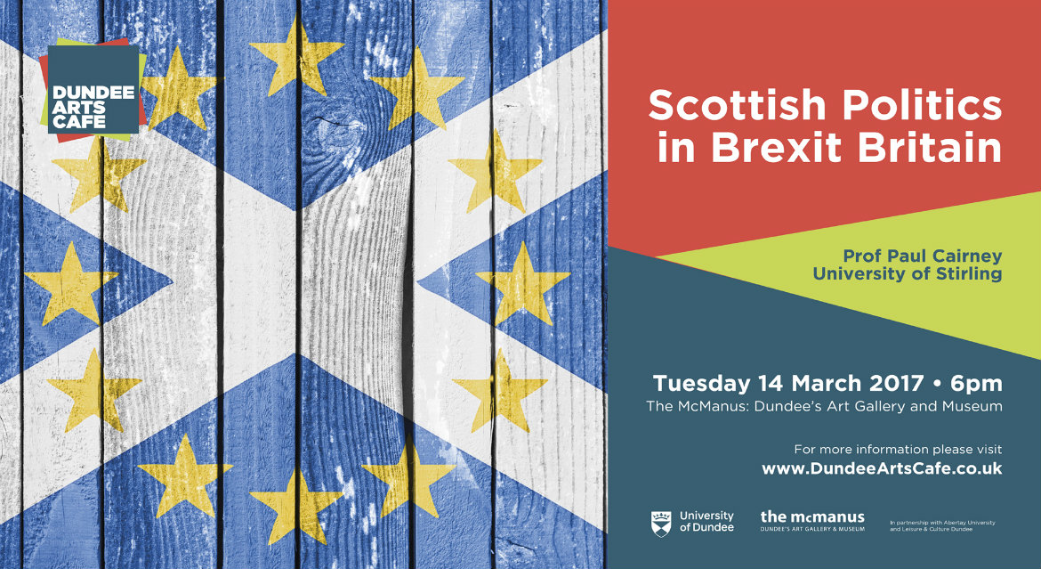 'Scottish Politics in Brexit Britain'– Dundee Arts Cafe on March 14th.